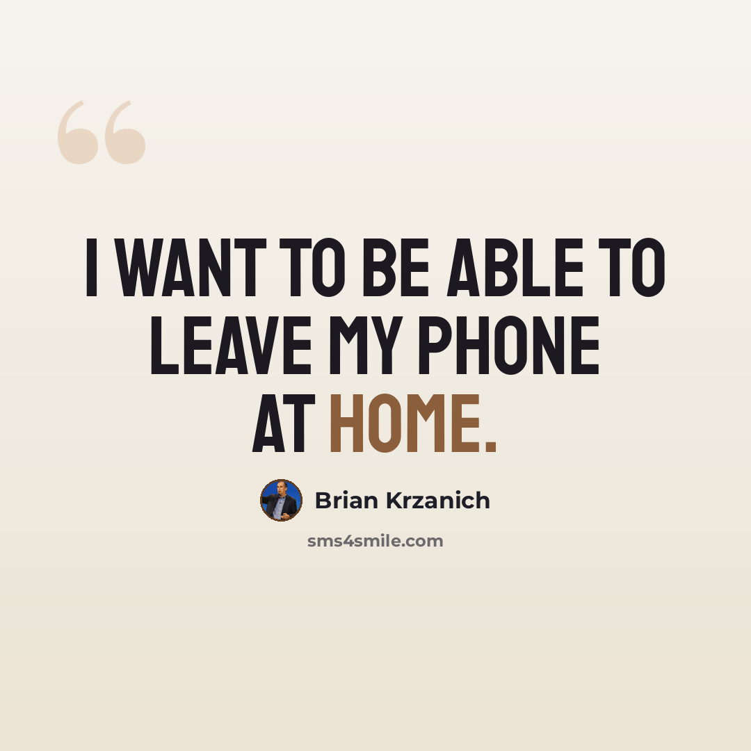 “I want to be able to leave my phone at home.” quote by Brian Krzanich