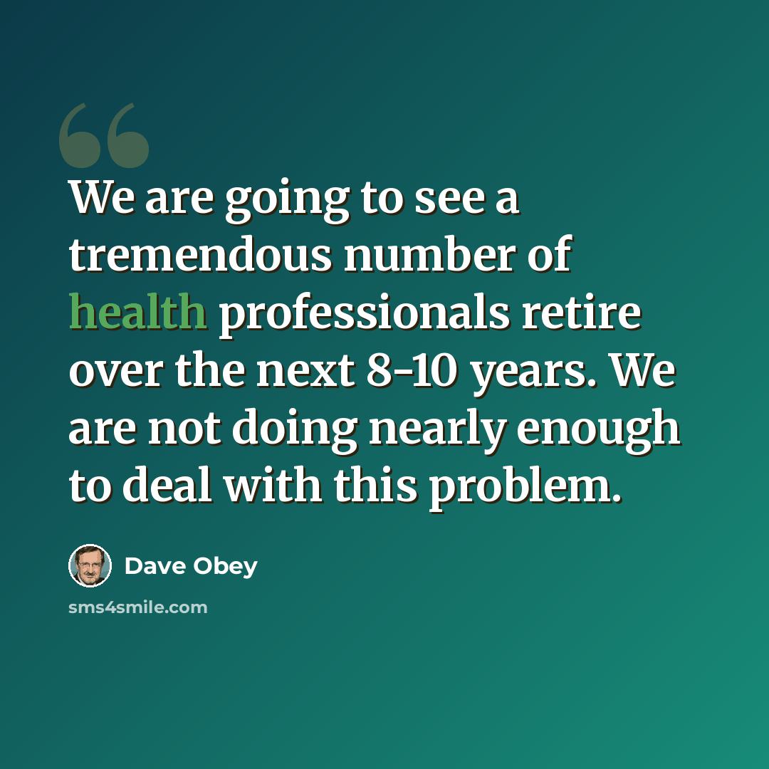 “We are going to see a tremendous number of health professionals retire over the next 8-10 years. We are not doing nearly enough to deal with this problem.” quote by Dave Obey