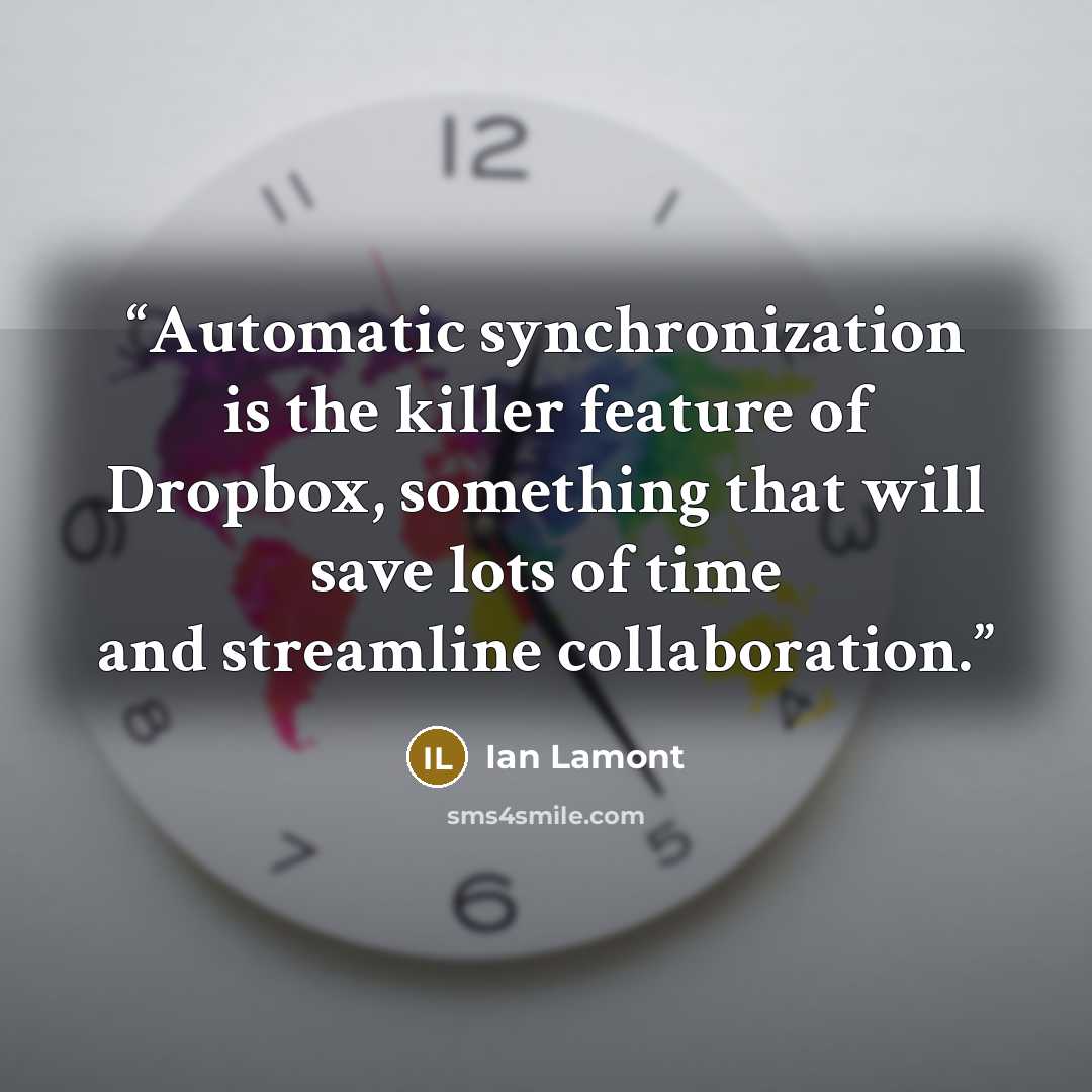 “Automatic synchronization is the killer feature of Dropbox, something that will save lots of time and streamline collaboration.” quote by Ian Lamont