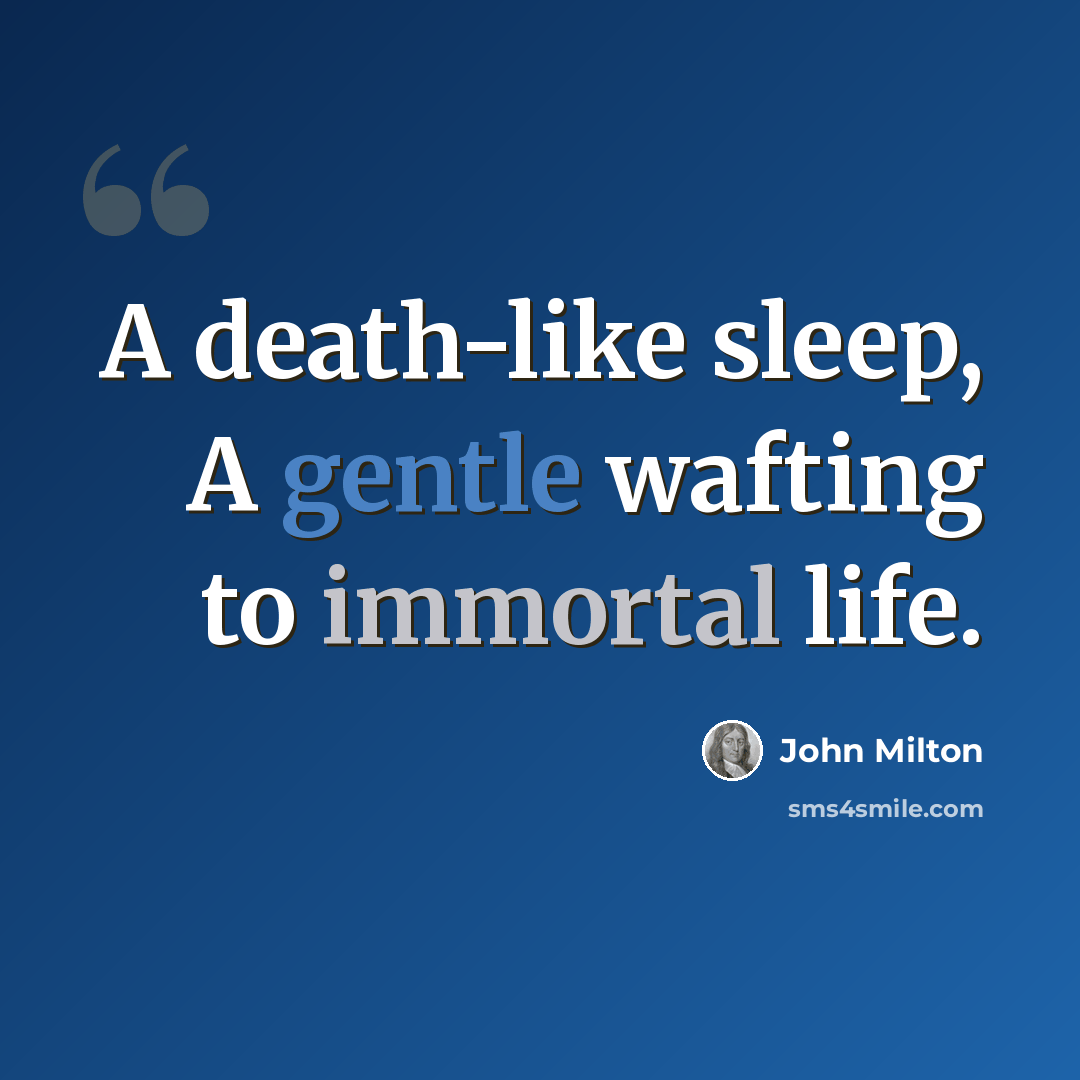 “A death-like sleep, A gentle wafting to immortal life.” quote by John Milton