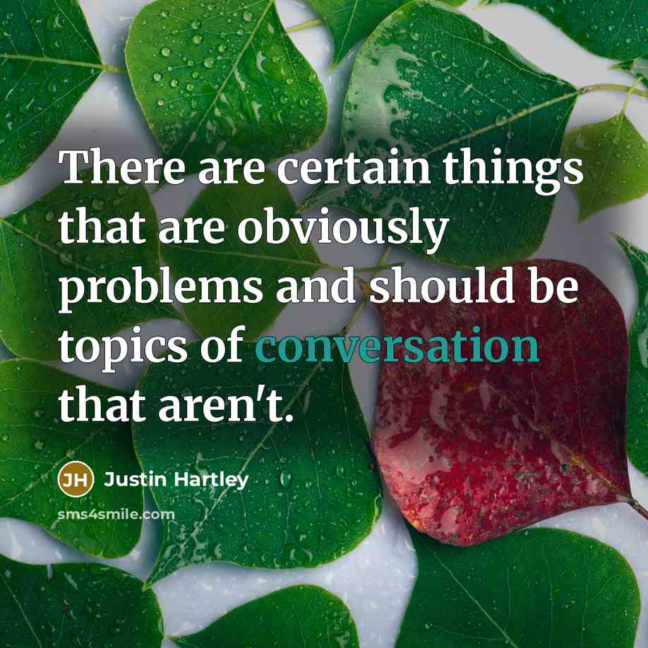 “There are certain things that are obviously problems and should be topics of conversation that aren't.” quote by Justin Hartley