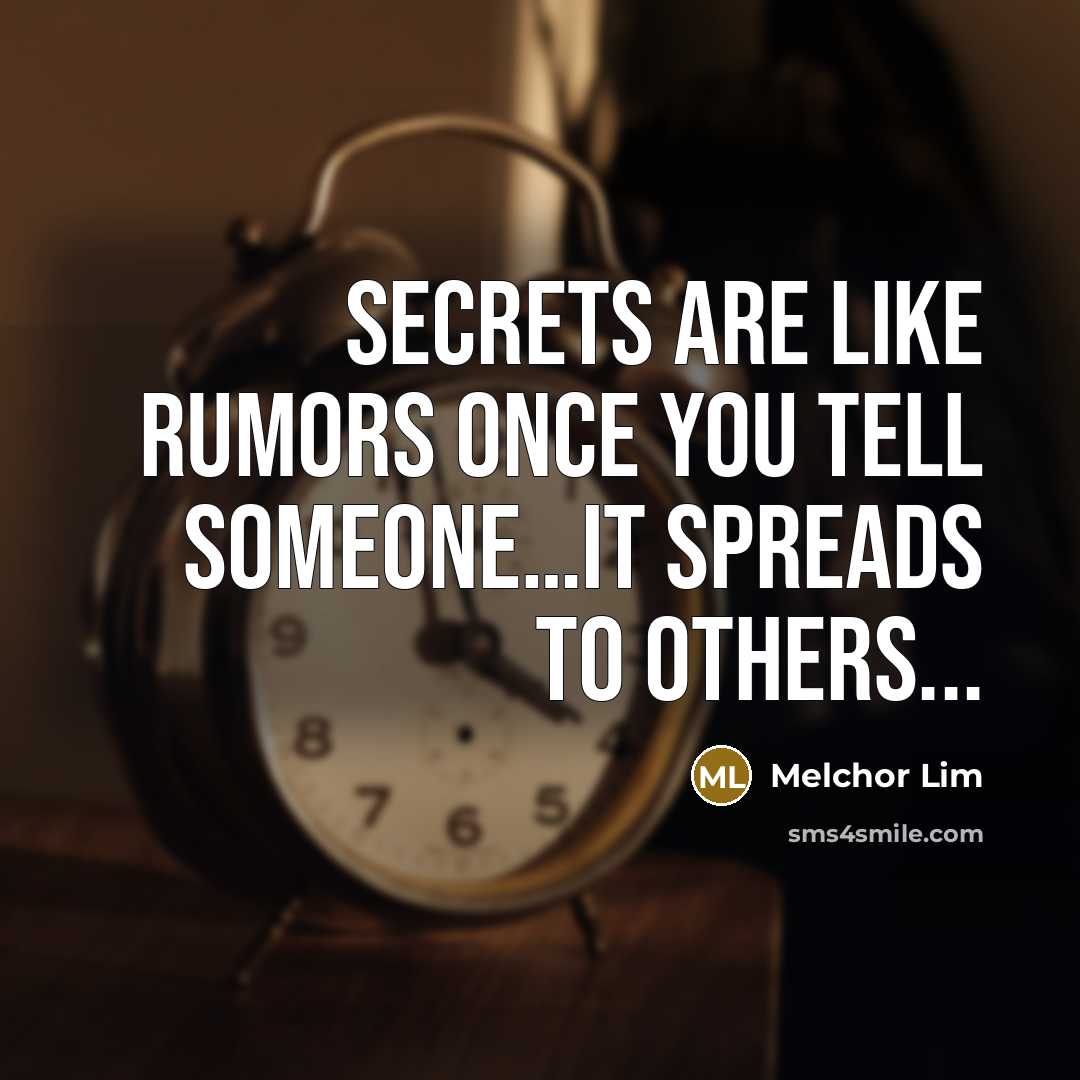 “Secrets are like rumors once you tell someone…it spreads to others...” quote by Melchor Lim