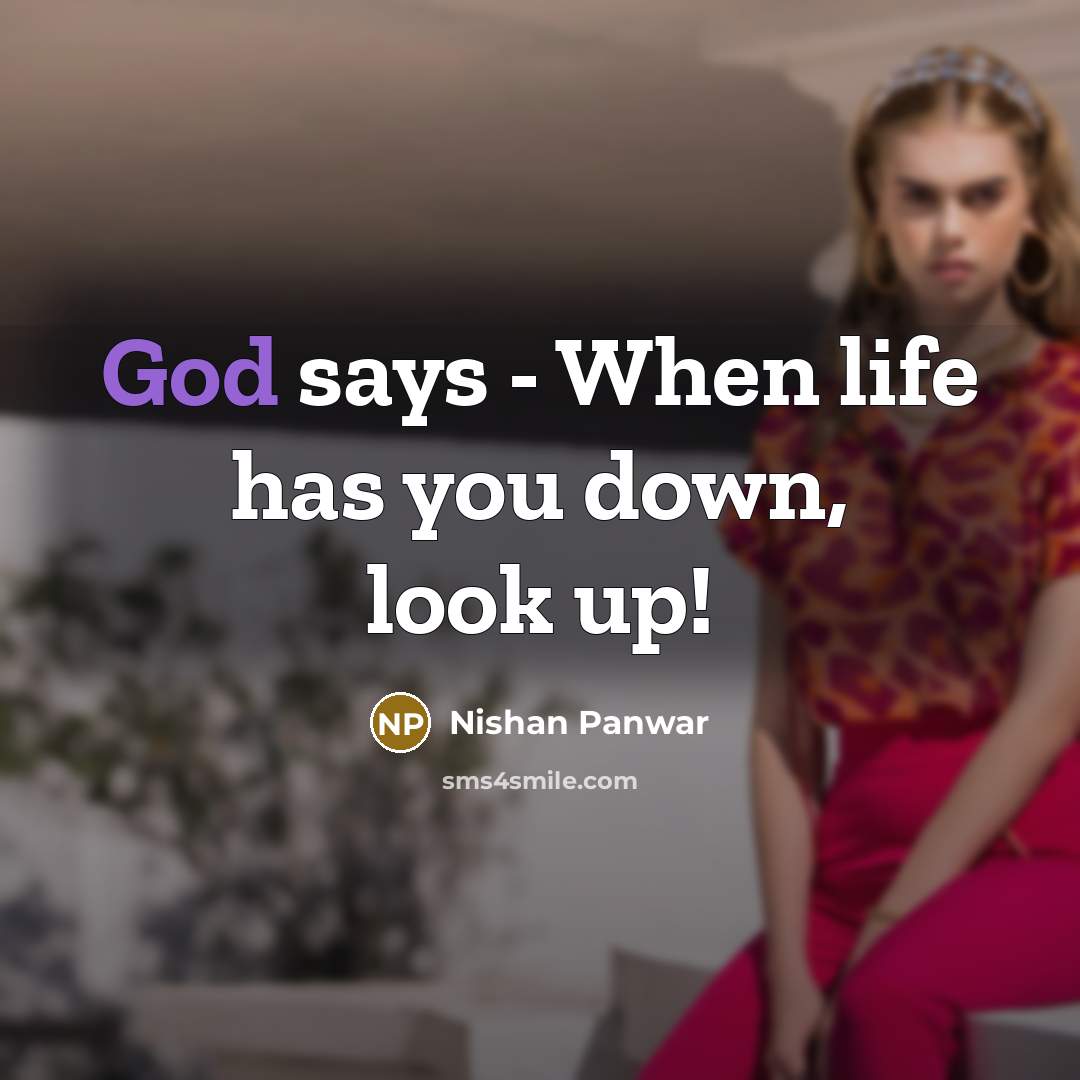 “God says - When life has you down, look up!” quote by Nishan Panwar
