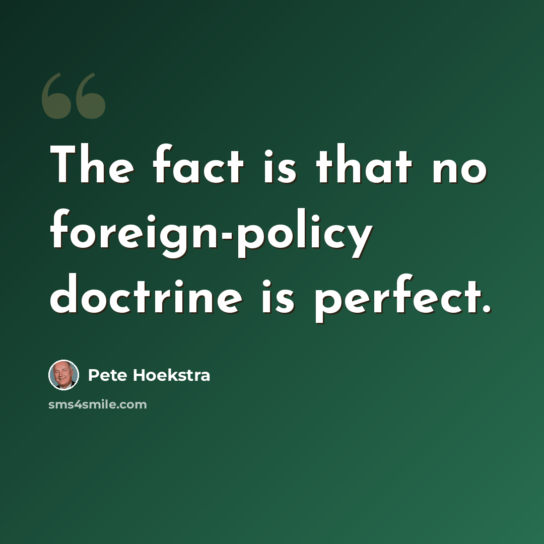 “The fact is that no foreign-policy doctrine is perfect.” quote by Pete Hoekstra