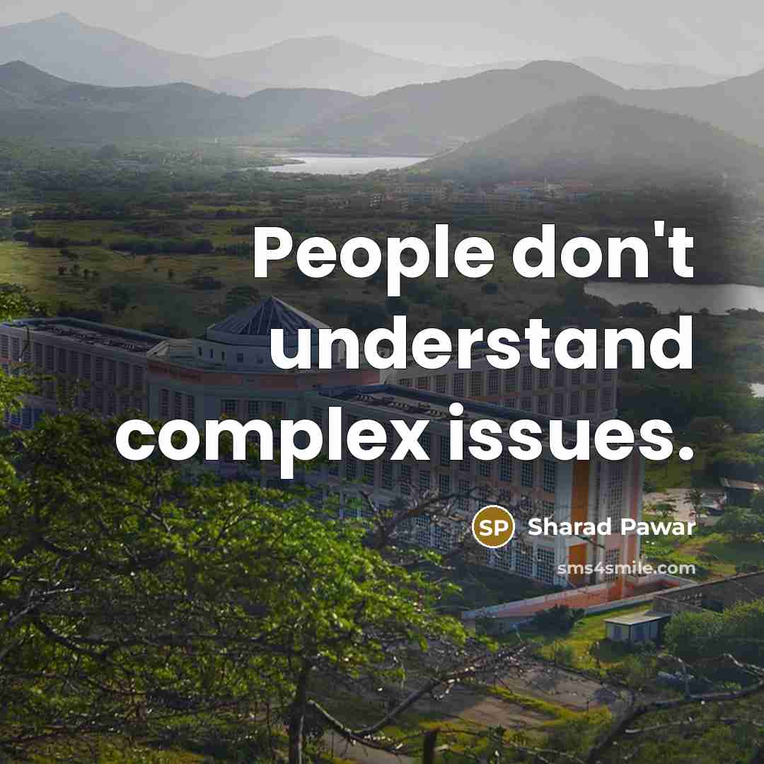 “People don't understand complex issues.” quote by Sharad Pawar