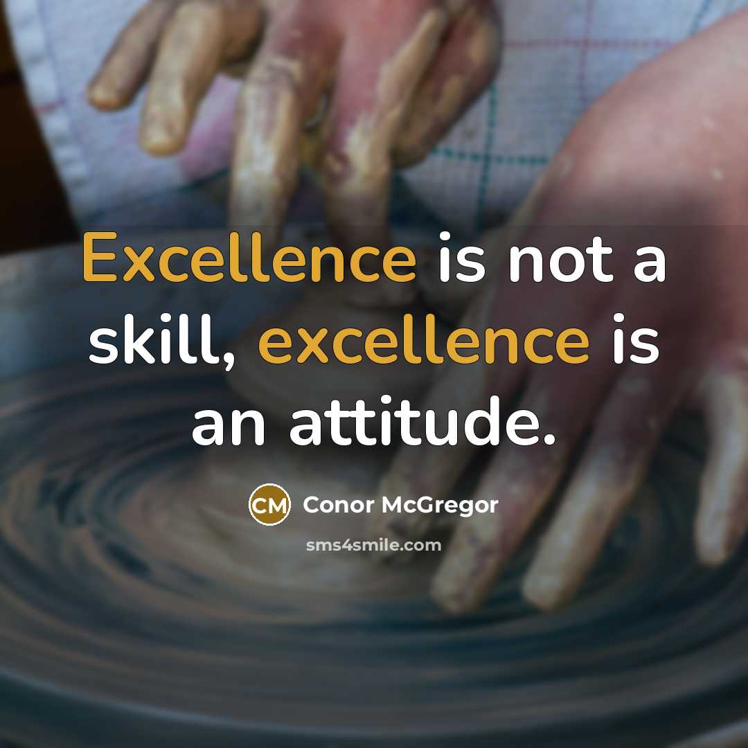 “Excellence is not a skill, excellence is an attitude.” quote by Conor McGregor