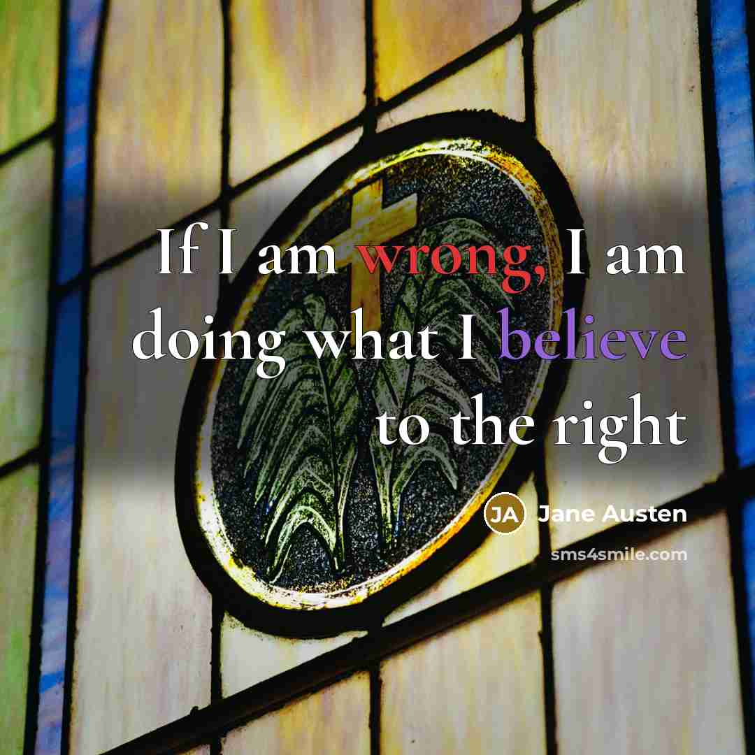 “If I am wrong, I am doing what I believe to the right” quote by Jane Austen