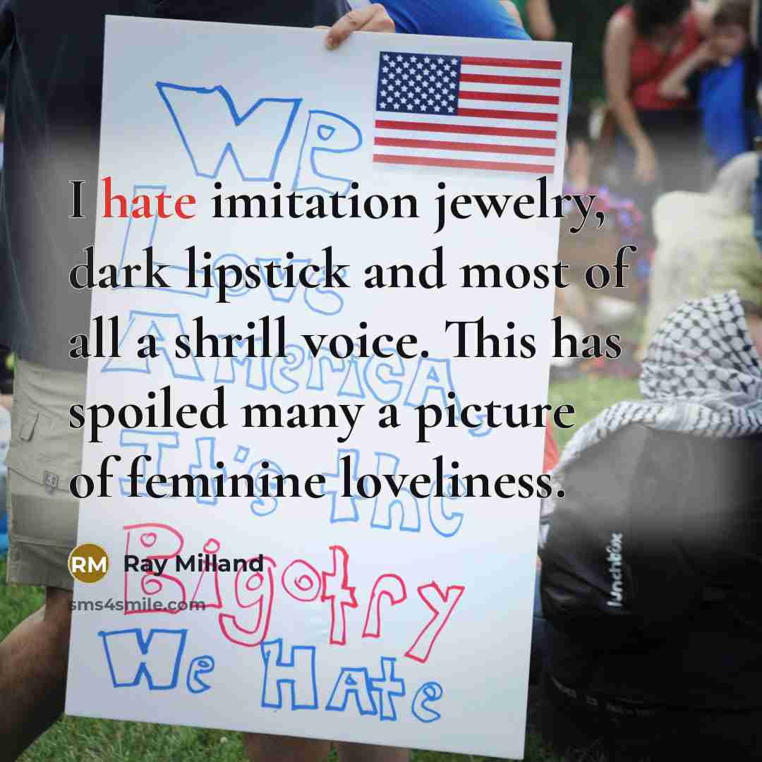 “I hate imitation jewelry, dark lipstick and most of all a shrill voice. This has spoiled many a picture of feminine loveliness.” quote by Ray Milland