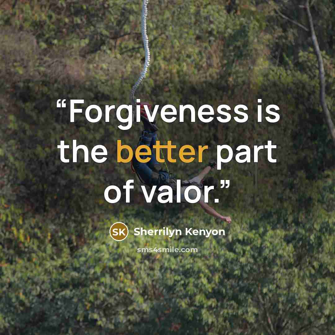 “Forgiveness is the better part of valor.” quote by Sherrilyn Kenyon