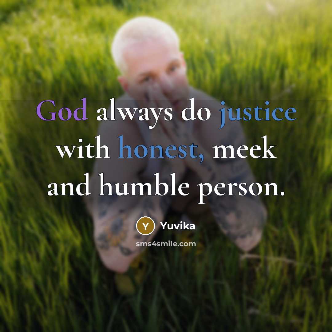 “God always do justice with honest, meek and humble person.” quote by Yuvika