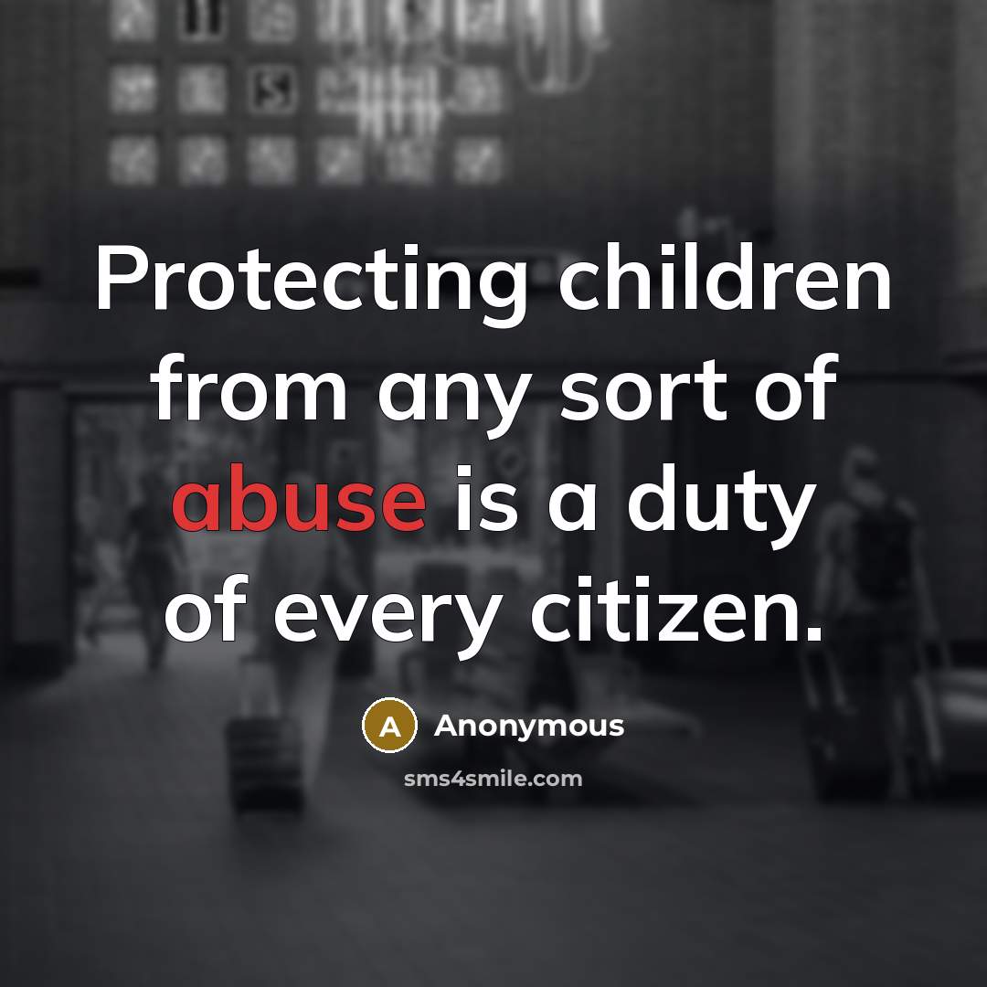 “Protecting children from any sort of abuse is a duty of every citizen.” quote by Anonymous