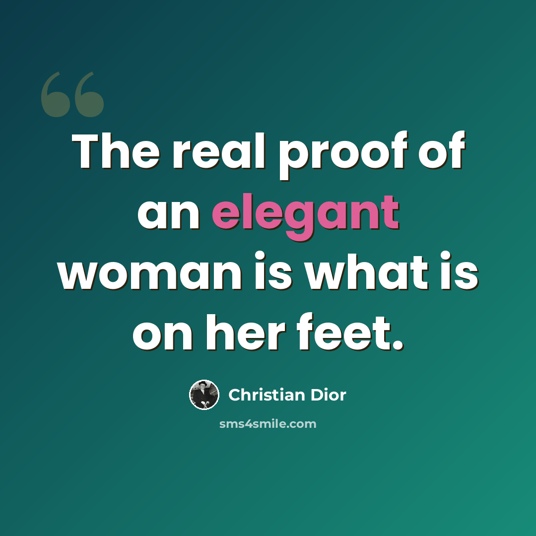 “The real proof of an elegant woman is what is on her feet.” quote by Christian Dior