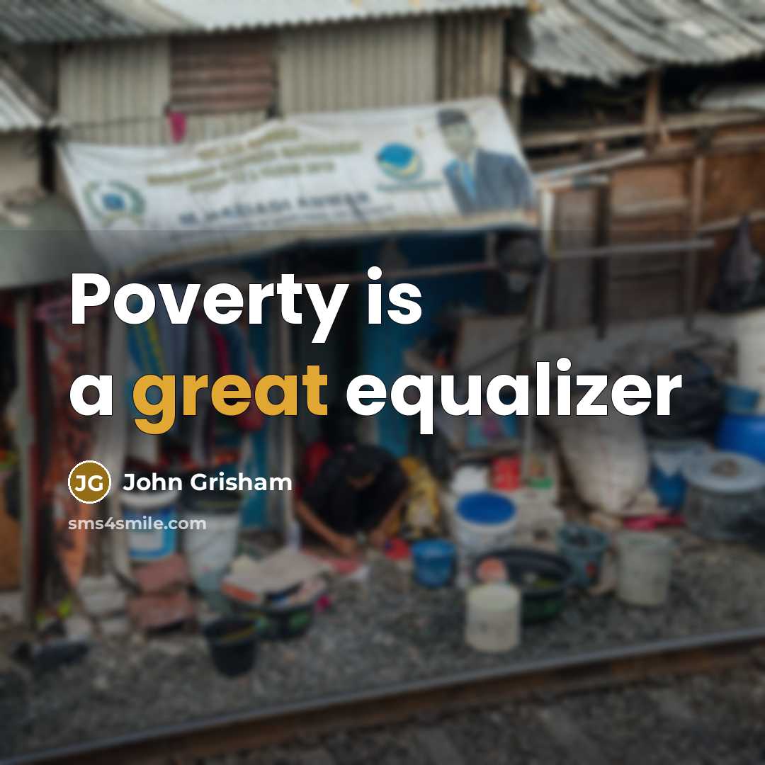 “Poverty is a great equalizer” quote by John Grisham