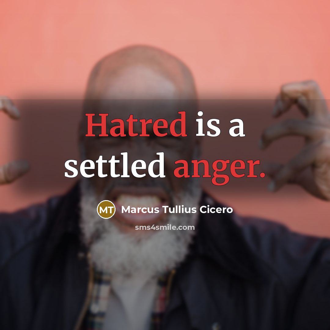 “Hatred is a settled anger.” quote by Marcus Tullius Cicero