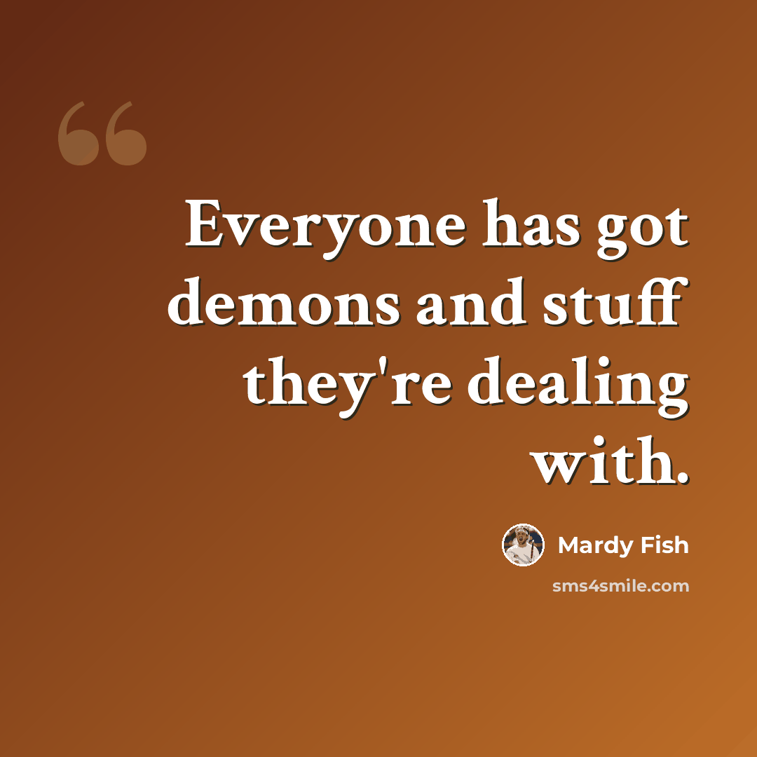 “Everyone has got demons and stuff they're dealing with.” quote by Mardy Fish