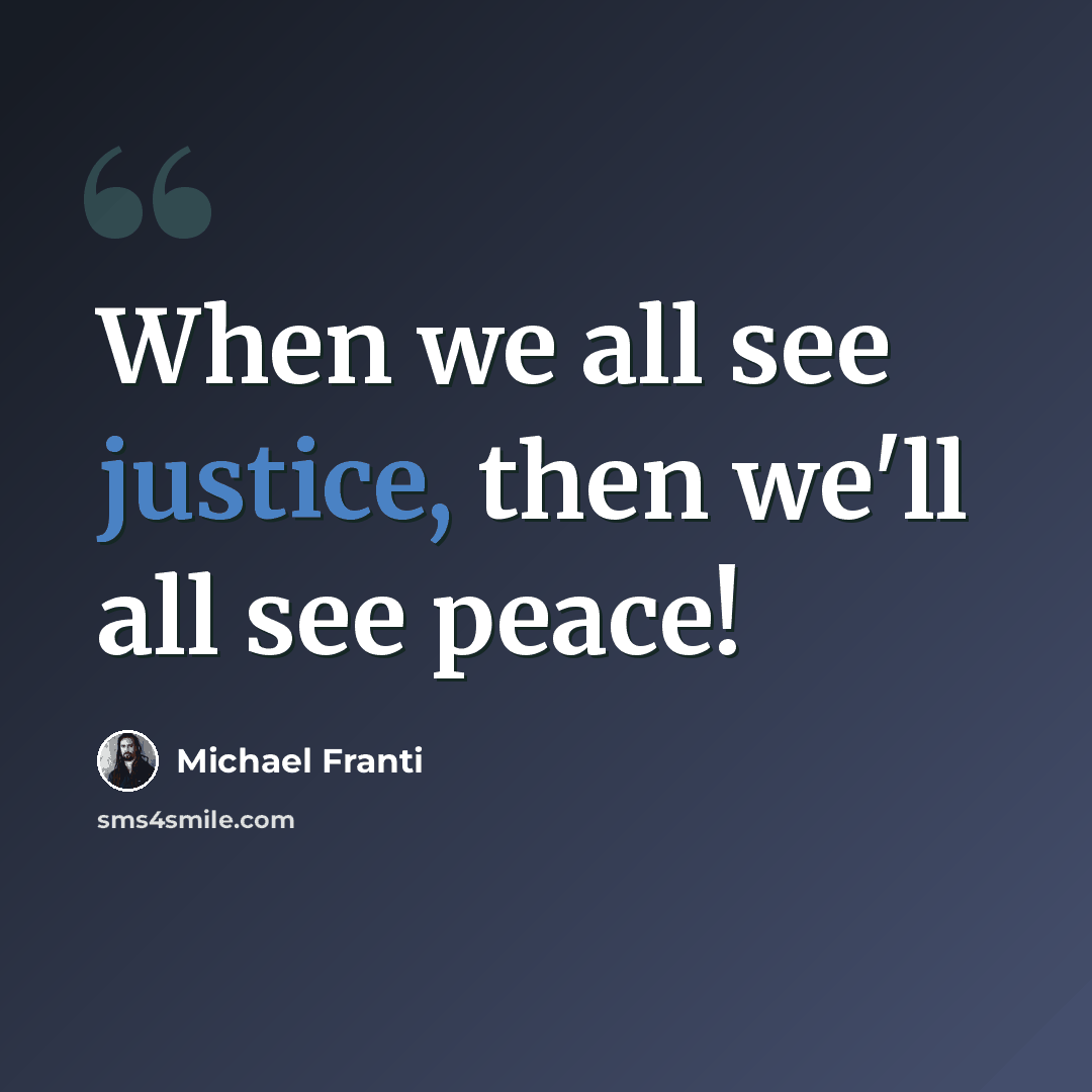 “When we all see justice, then we'll all see peace!” quote by Michael Franti