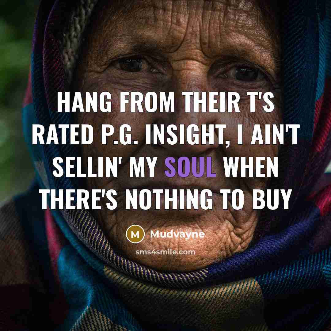 “Hang from their T's rated P.G. insight, I ain't sellin' my soul when there's nothing to buy” quote by Mudvayne