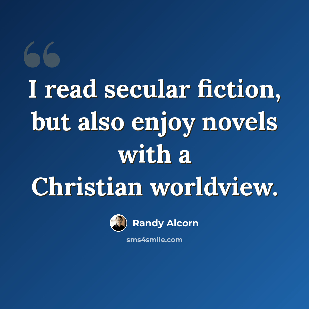 “I read secular fiction, but also enjoy novels with a Christian worldview.” quote by Randy Alcorn