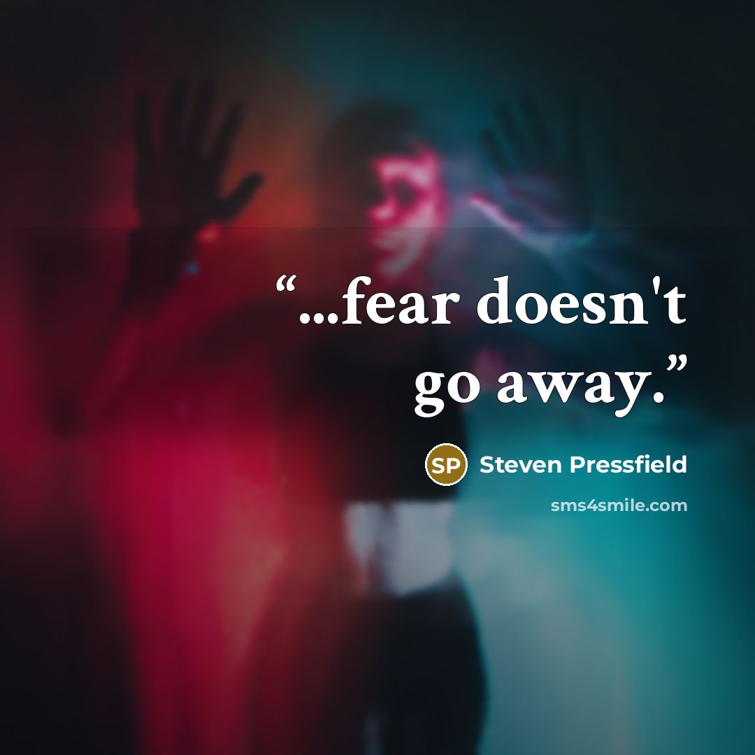 “...fear doesn't go away.” quote by Steven Pressfield
