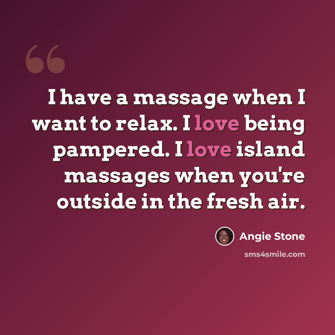 “I have a massage when I want to relax. I love being pampered. I love island massages when you're outside in the fresh air.” quote by Angie Stone