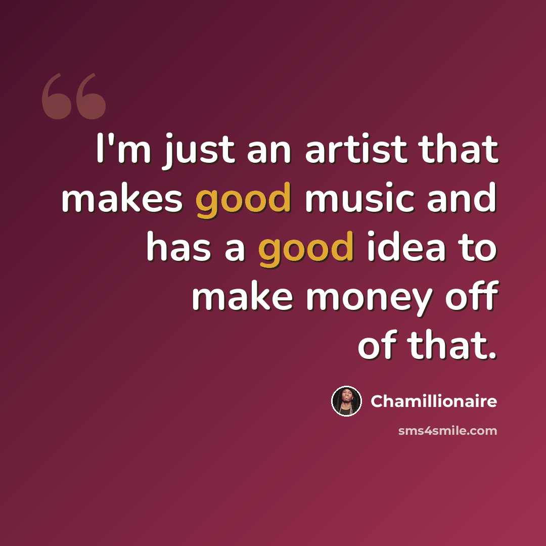 “I'm just an artist that makes good music and has a good idea to make money off of that.” quote by Chamillionaire