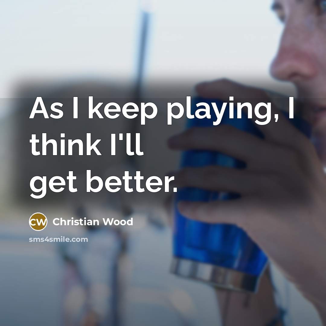 “As I keep playing, I think I'll get better.” quote by Christian Wood