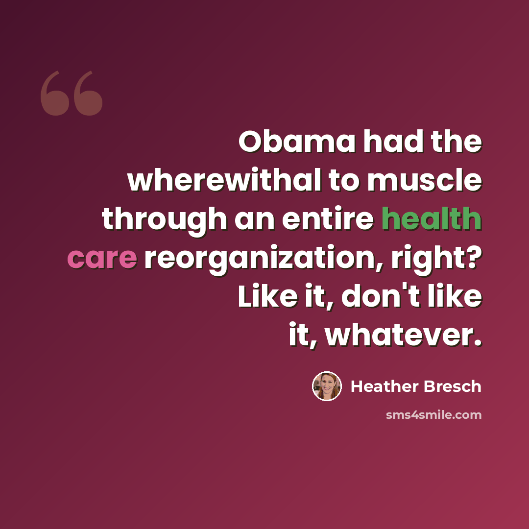 “Obama had the wherewithal to muscle through an entire health care reorganization, right? Like it, don't like it, whatever.” quote by Heather Bresch