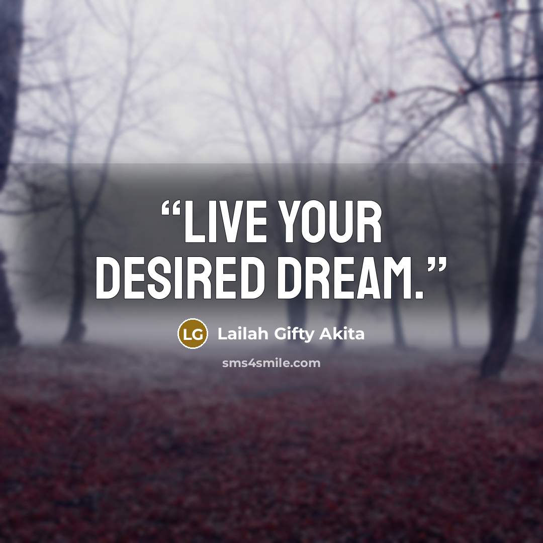 “Live your desired dream.” quote by Lailah Gifty Akita