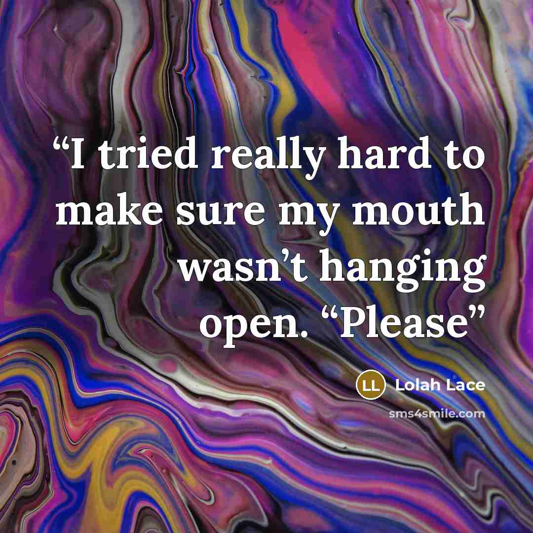 “I tried really hard to make sure my mouth wasn’t hanging open. “Please” quote by Lolah Lace