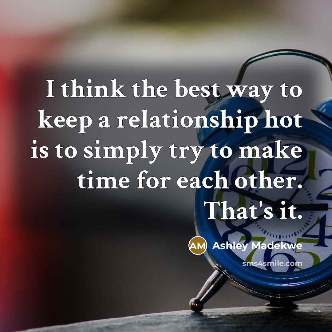 “I think the best way to keep a relationship hot is to simply try to make time for each other. That's it.” quote by Ashley Madekwe