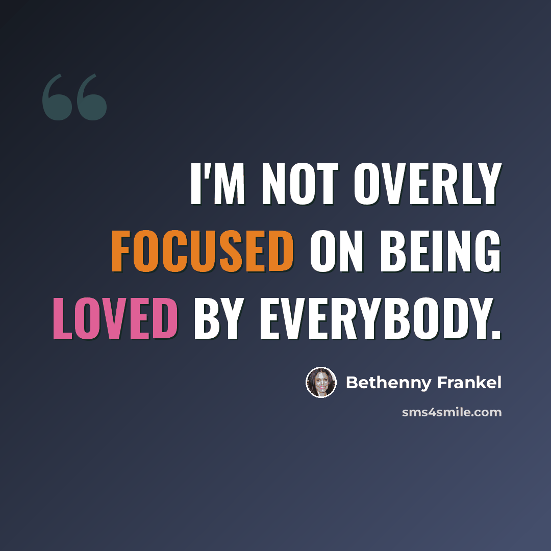 “I'm not overly focused on being loved by everybody.” quote by Bethenny Frankel