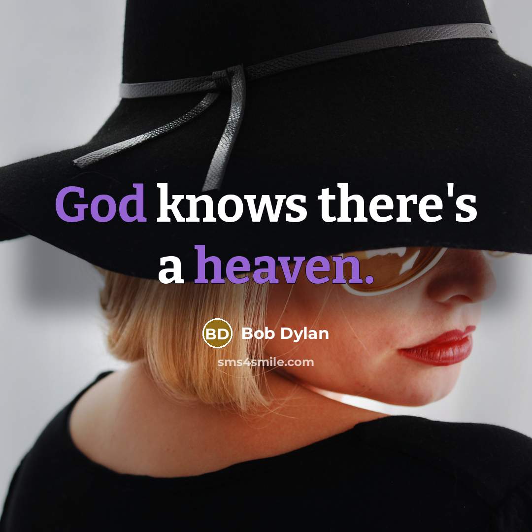 “God knows there's a heaven.” quote by Bob Dylan