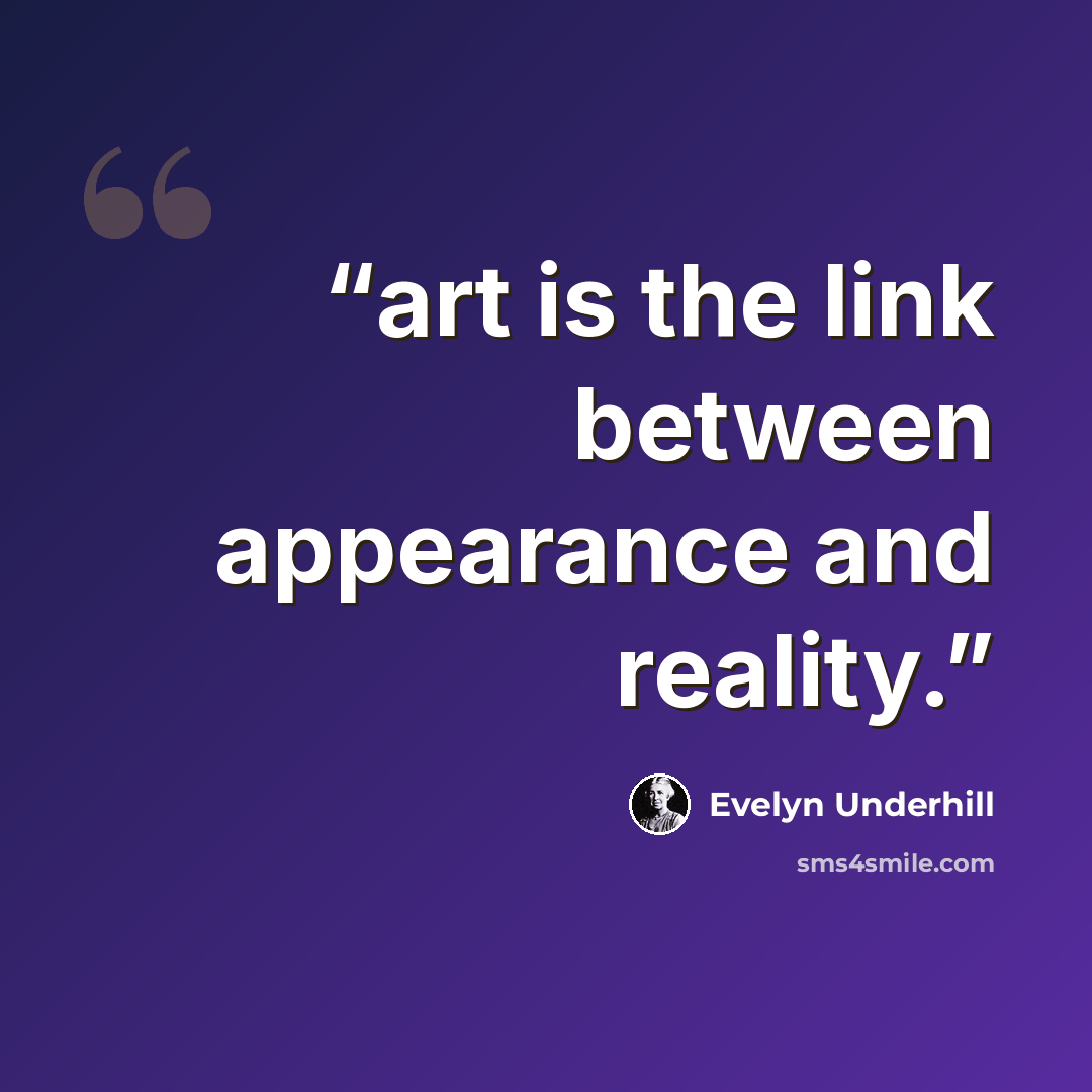 “art is the link between appearance and reality.” quote by Evelyn Underhill