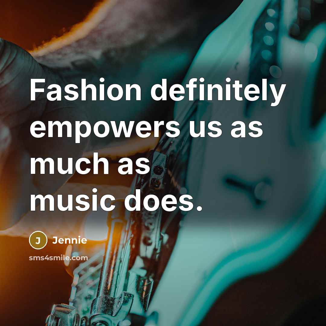 “Fashion definitely empowers us as much as music does.” quote by Jennie