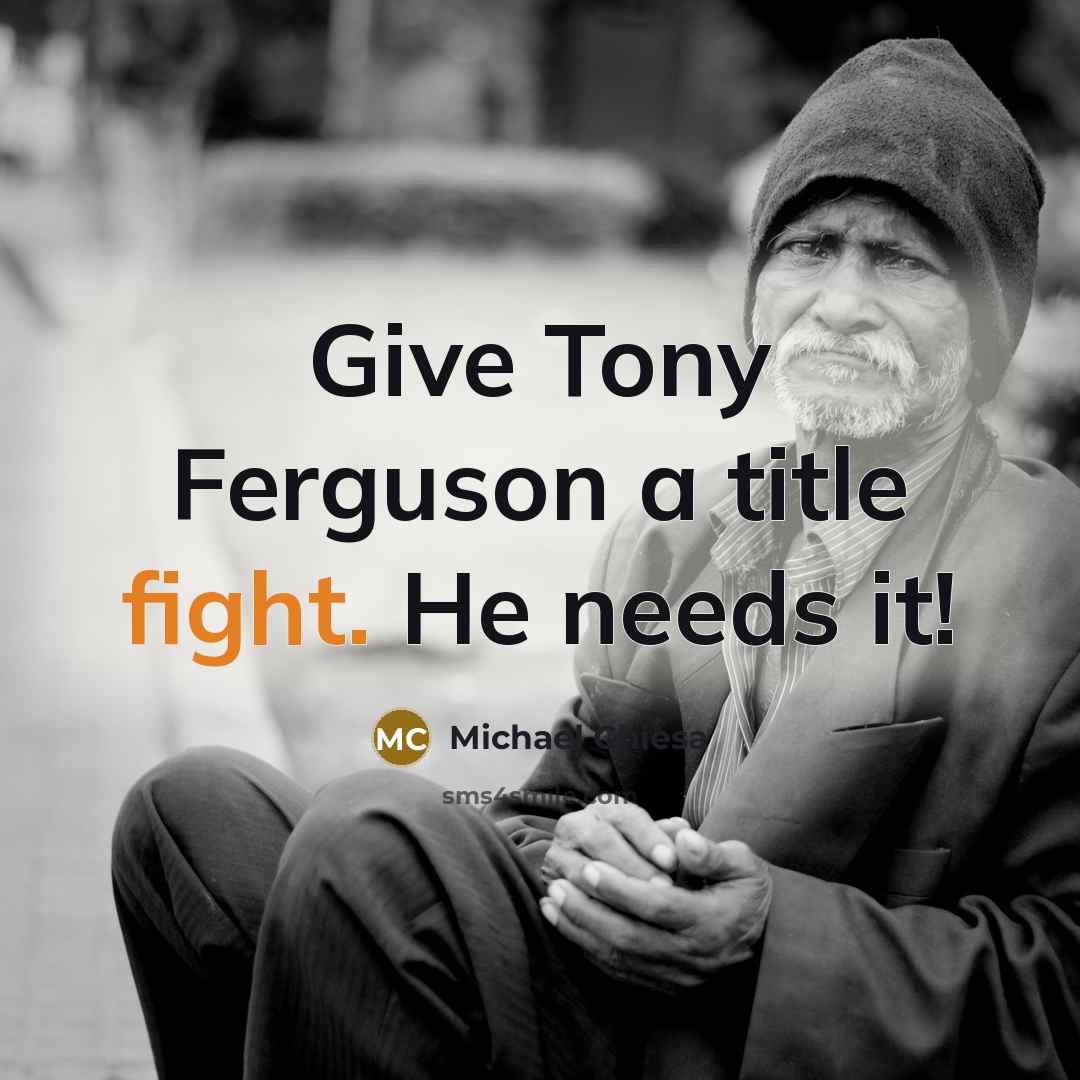 “Give Tony Ferguson a title fight. He needs it!” quote by Michael Chiesa