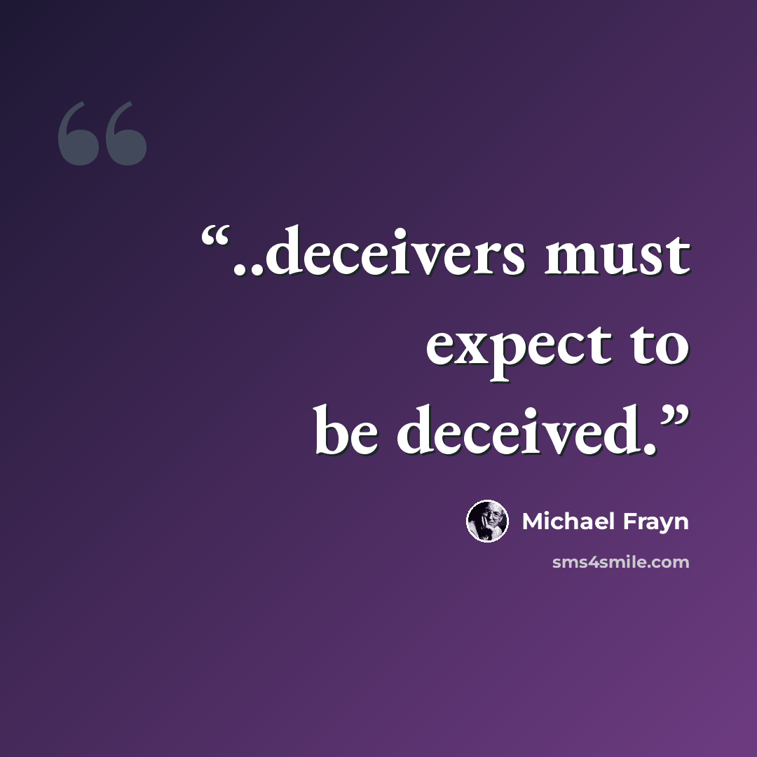 “..deceivers must expect to be deceived.” quote by Michael Frayn