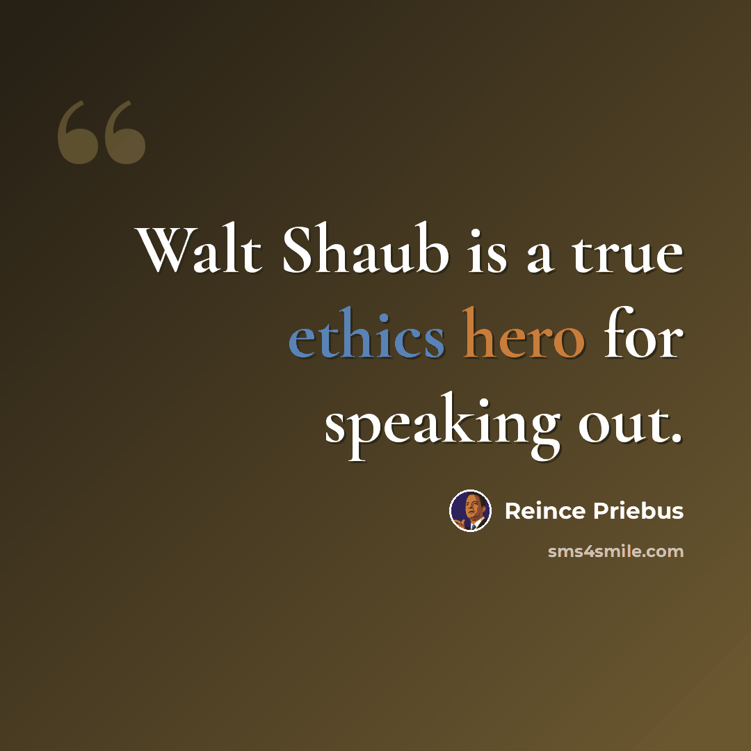 “Walt Shaub is a true ethics hero for speaking out.” quote by Reince Priebus