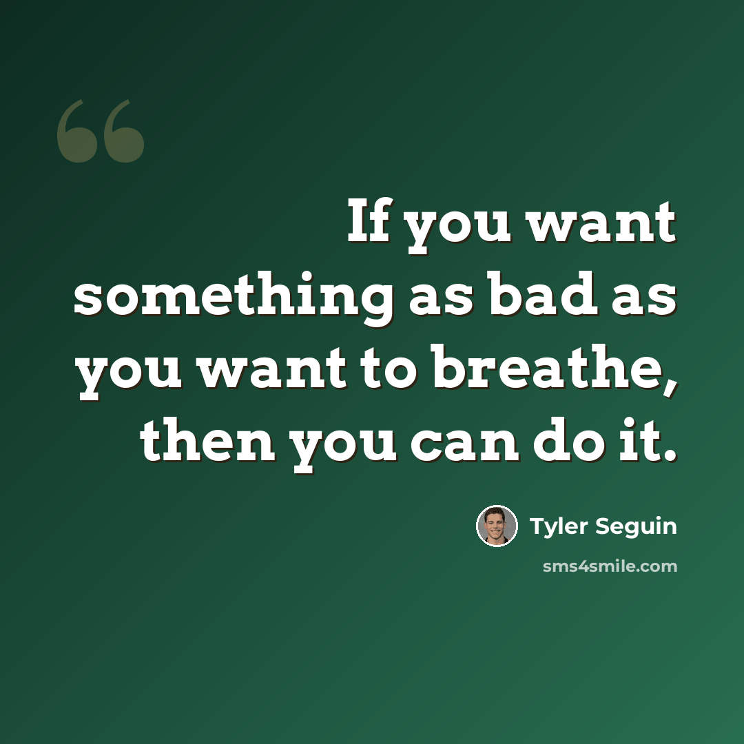“If you want something as bad as you want to breathe, then you can do it.” quote by Tyler Seguin