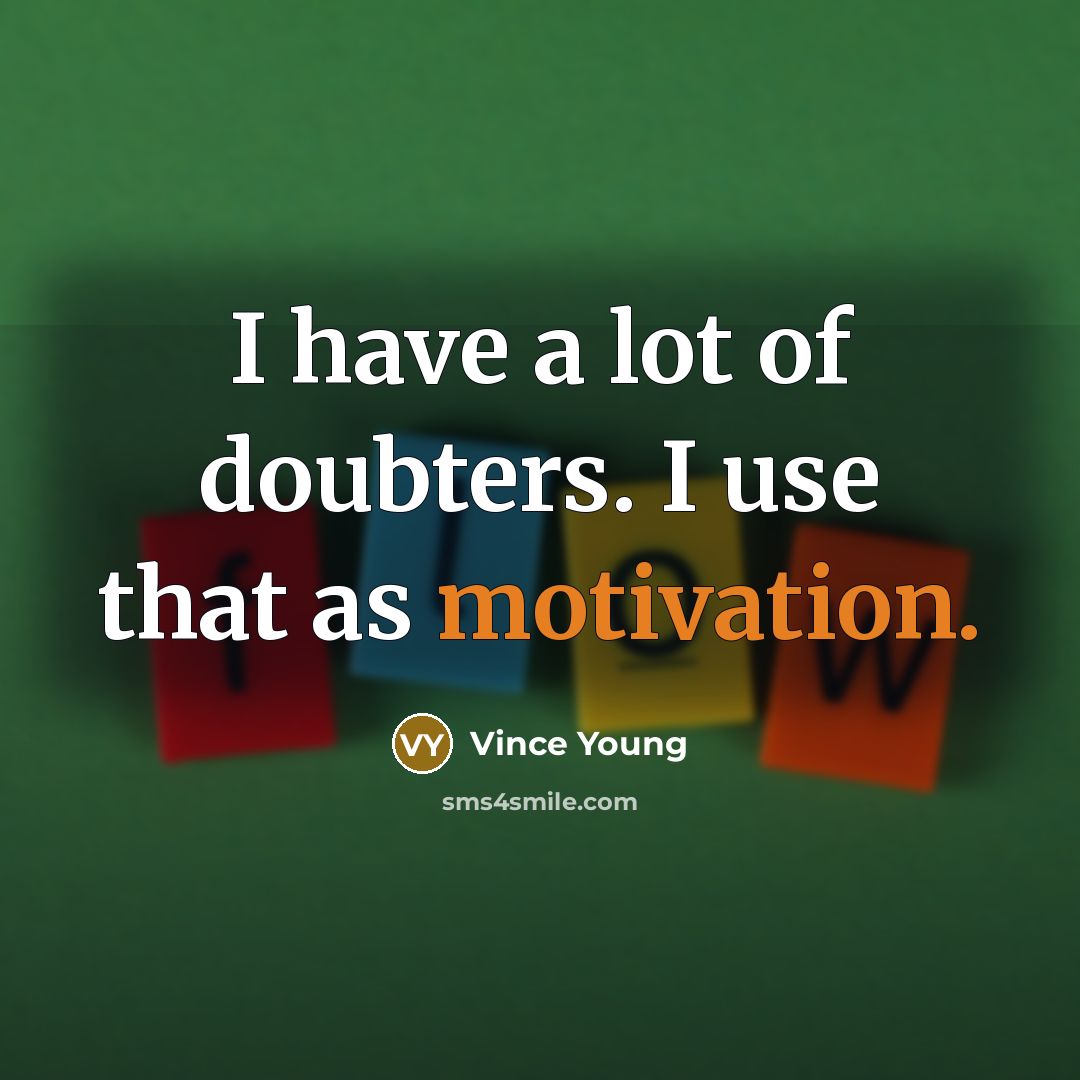 “I have a lot of doubters. I use that as motivation.” quote by Vince Young