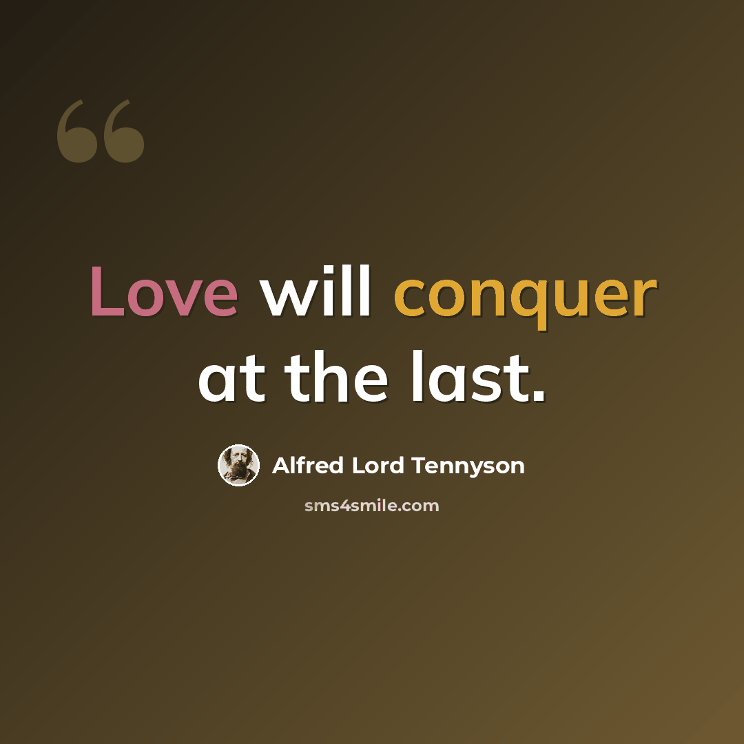 “Love will conquer at the last.” quote by Alfred Lord Tennyson
