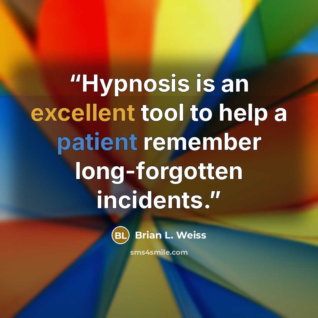 “Hypnosis is an excellent tool to help a patient remember long-forgotten incidents.” quote by Brian L. Weiss