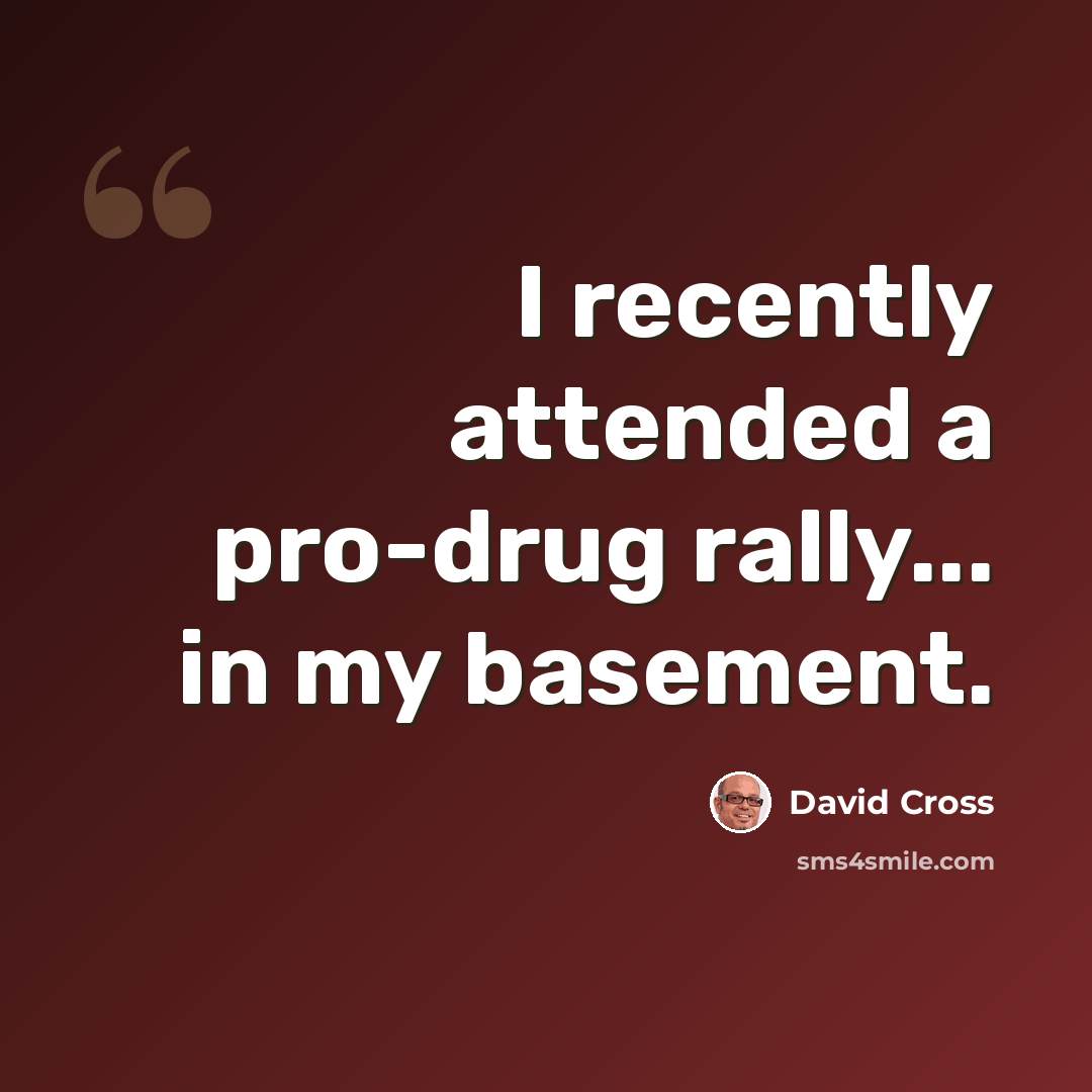 “I recently attended a pro-drug rally... in my basement.” quote by David Cross