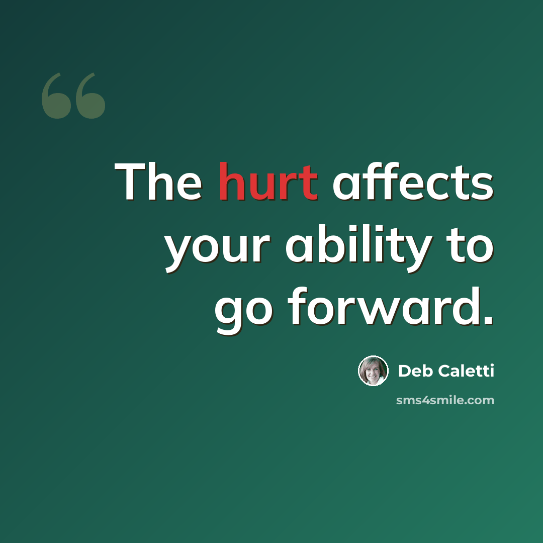 “The hurt affects your ability to go forward.” quote by Deb Caletti