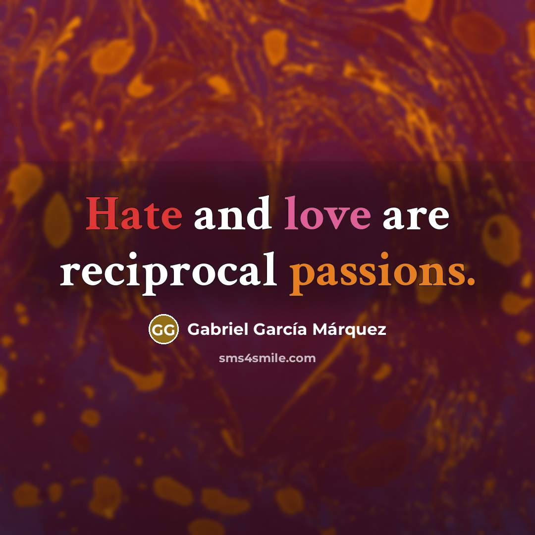 “Hate and love are reciprocal passions.” quote by Gabriel Garcia Marquez