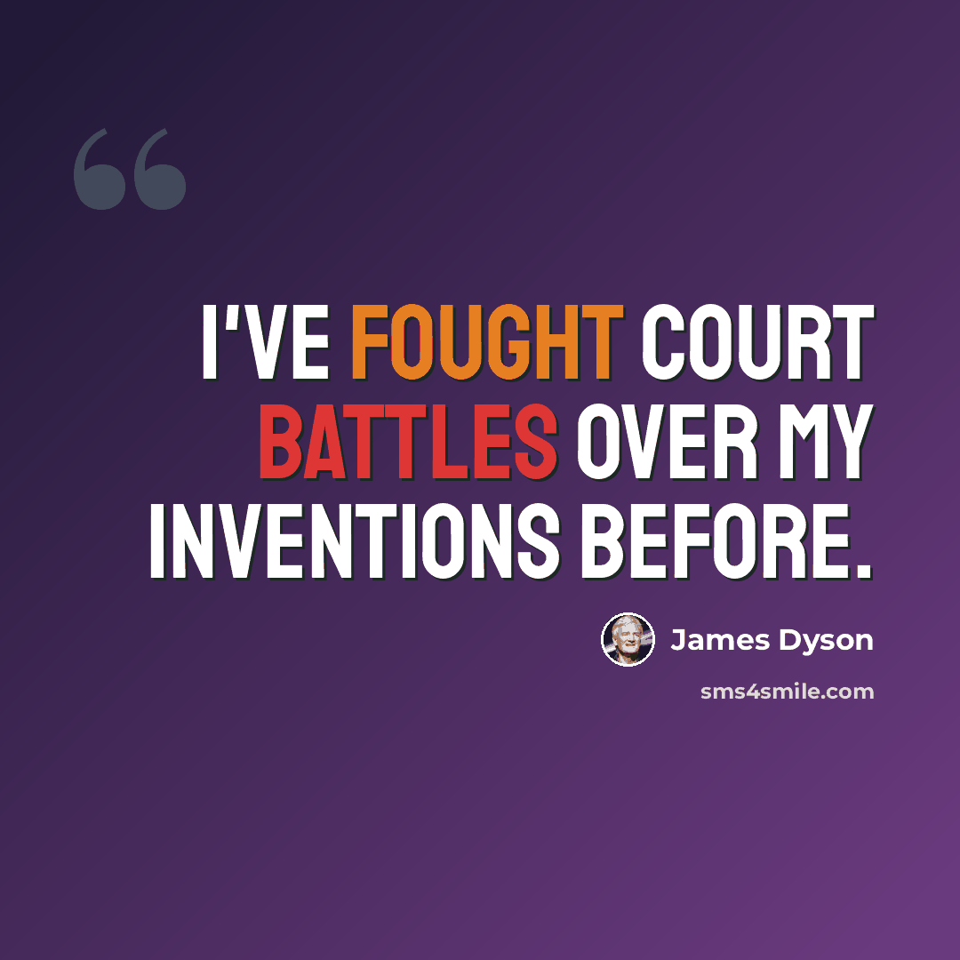 “I've fought court battles over my inventions before.” quote by James Dyson