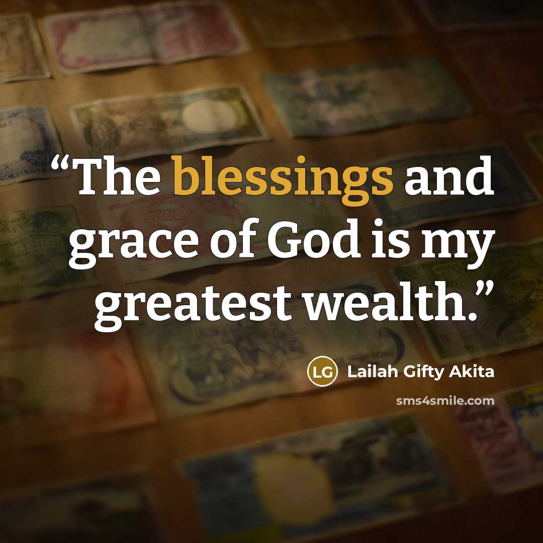 “The blessings and grace of God is my greatest wealth.” quote by Lailah Gifty Akita