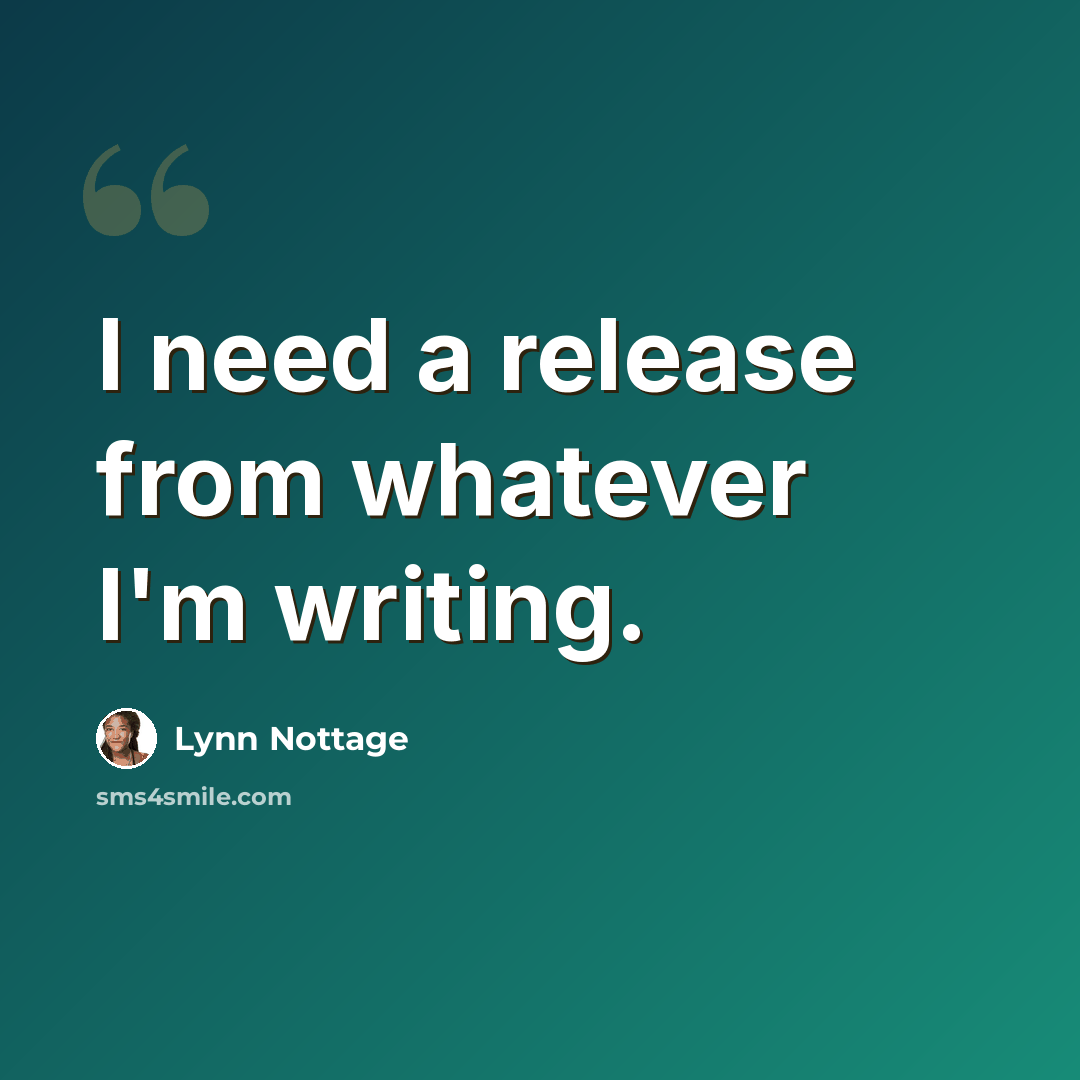 “I need a release from whatever I'm writing.” quote by Lynn Nottage