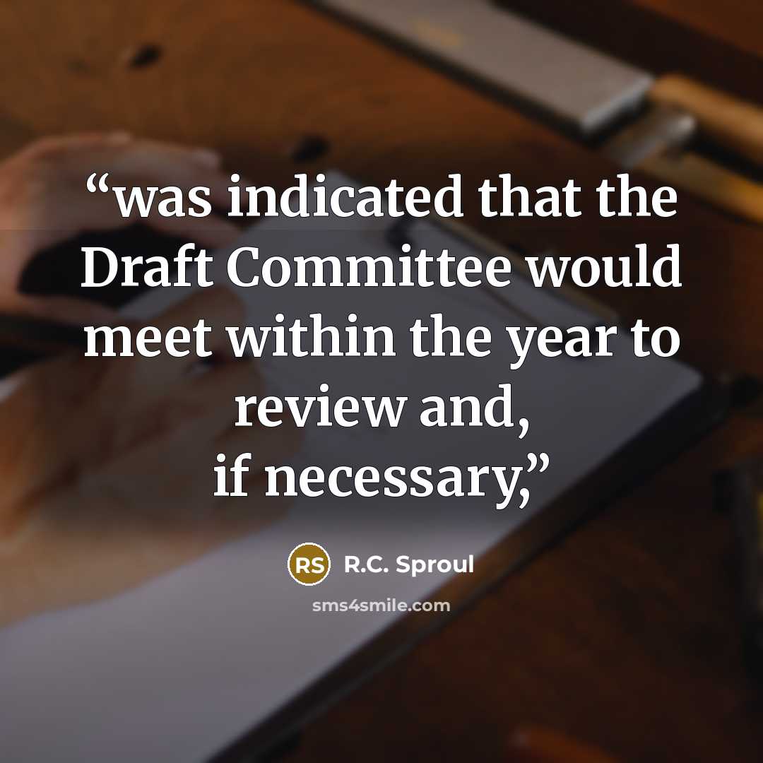 “was indicated that the Draft Committee would meet within the year to review and, if necessary,” quote by R.C. Sproul