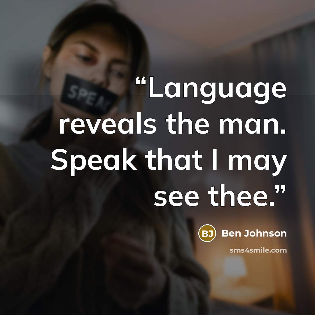 “Language reveals the man. Speak that I may see thee.” quote by Ben Johnson