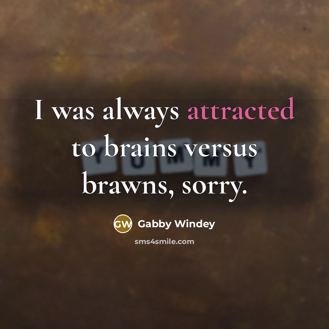 “I was always attracted to brains versus brawns, sorry.” quote by Gabby Windey